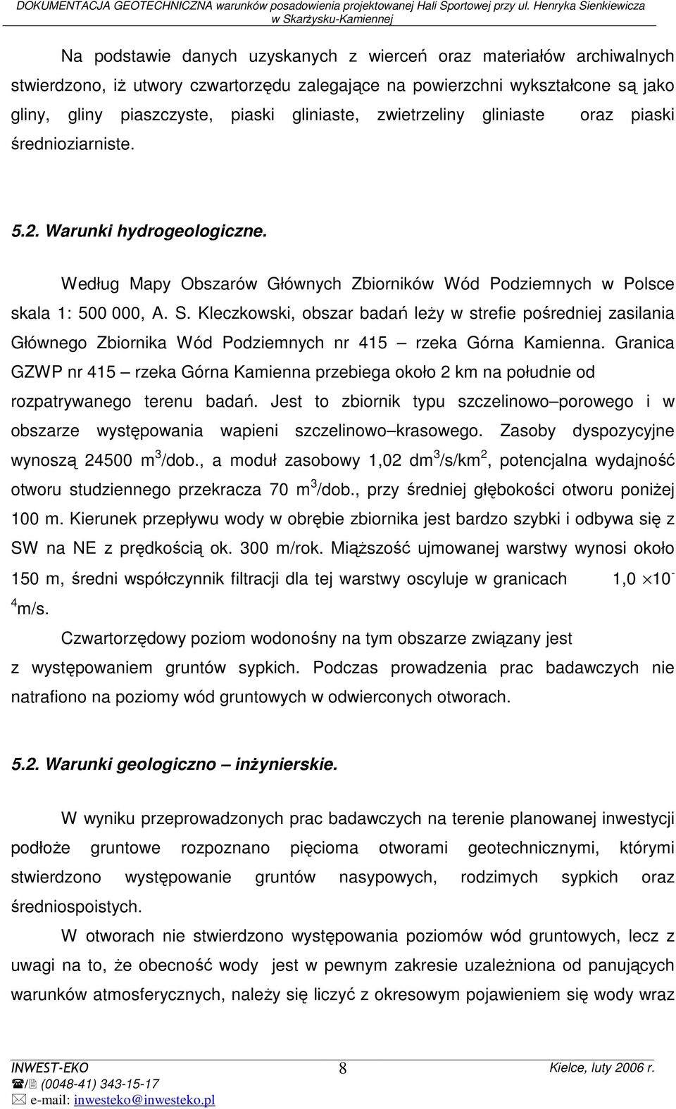 Kleczkowski, obszar badań leŝy w strefie pośredniej zasilania Głównego Zbiornika Wód Podziemnych nr 415 rzeka Górna Kamienna.