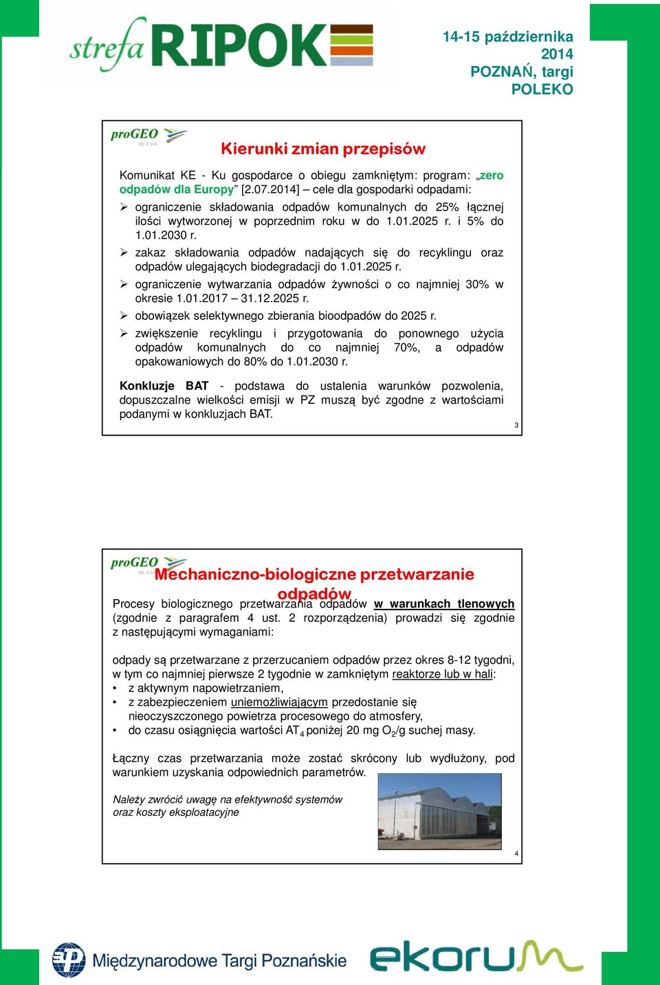 zakaz składowania odpadów nadających się do recyklingu oraz odpadów ulegających biodegradacji do 1.01.2025 r. ograniczenie wytwarzania odpadów żywności o co najmniej 30% w okresie 1.01.2017 31.12.