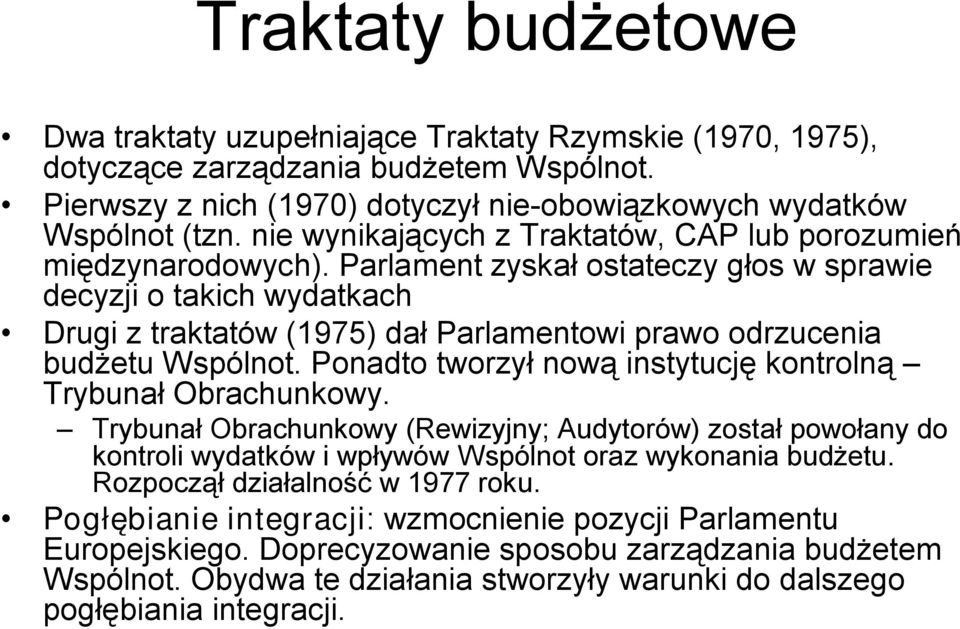 Parlament zyskał ostateczy głos w sprawie decyzji o takich wydatkach Drugi z traktatów (1975) dał Parlamentowi prawo odrzucenia budżetu Wspólnot.