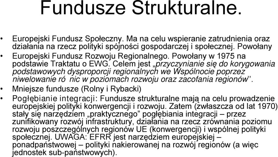 Celem jest przyczynianie się do korygowania podstawowych dysproporcji regionalnych we Wspólnocie poprzez niwelowanie różnic w poziomach rozwoju oraz zacofania regionów.