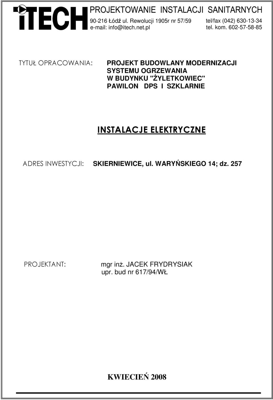 "ŻYLETKOWIEC" PAWILON DPS I SZKLARNIE INSTALACJE ELEKTRYCZNE ADRES INWESTYCJI: SKIERNIEWICE, ul.