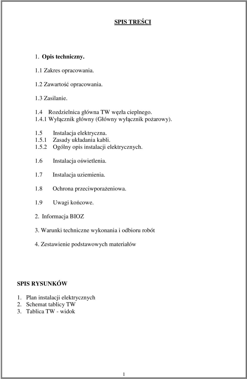 1.8 Ochrona przeciwporażeniowa. 1.9 Uwagi końcowe. 2. Informacja BIOZ 3. Warunki techniczne wykonania i odbioru robót 4.