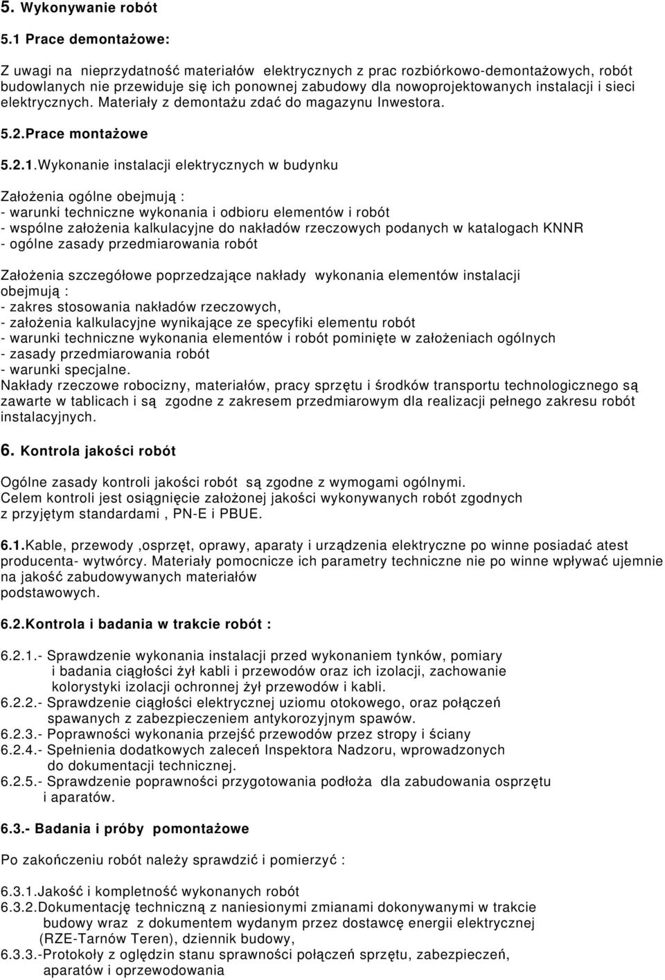 i sieci elektrycznych. Materiały z demontażu zdać do magazynu Inwestora. 5.2.Prace montażowe 5.2.1.