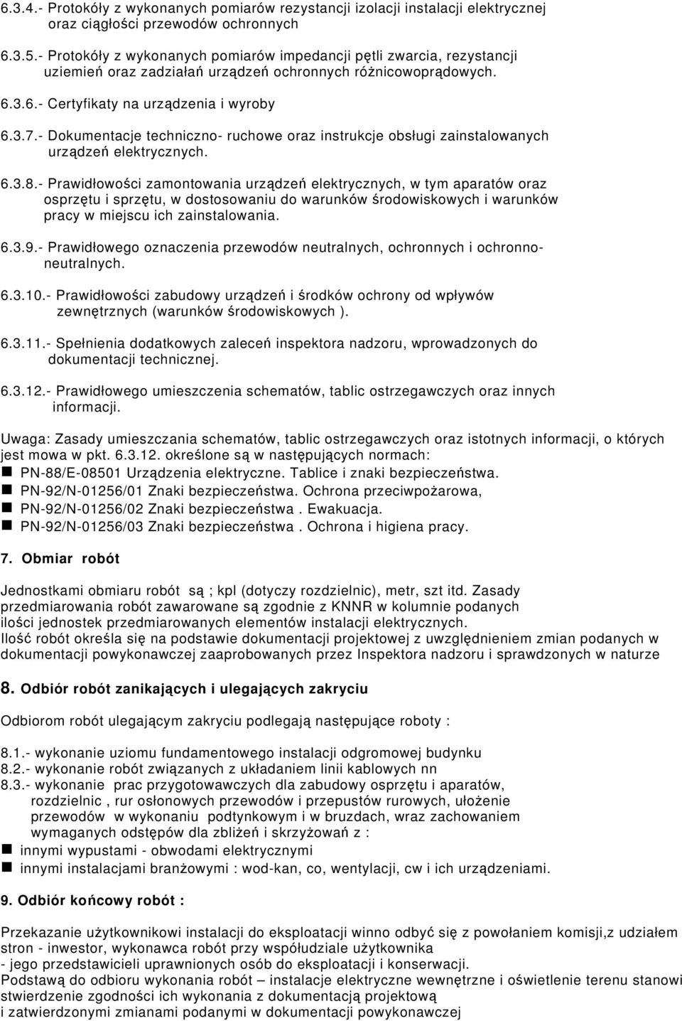 - Dokumentacje techniczno- ruchowe oraz instrukcje obsługi zainstalowanych urządzeń elektrycznych. 6.3.8.