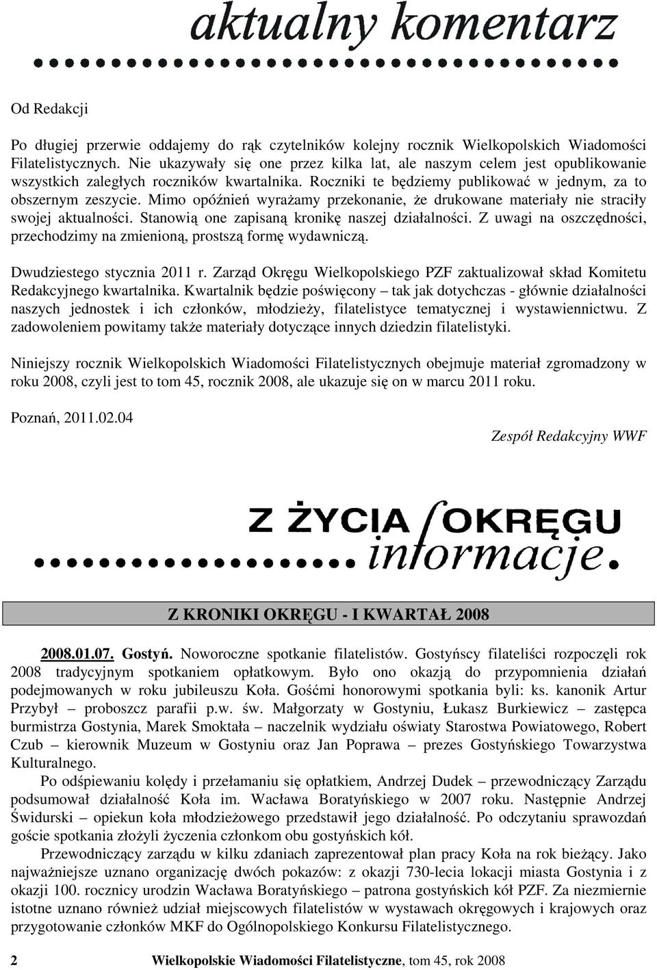 Mimo opóźnień wyrażamy przekonanie, że drukowane materiały nie straciły swojej aktualności. Stanowią one zapisaną kronikę naszej działalności.