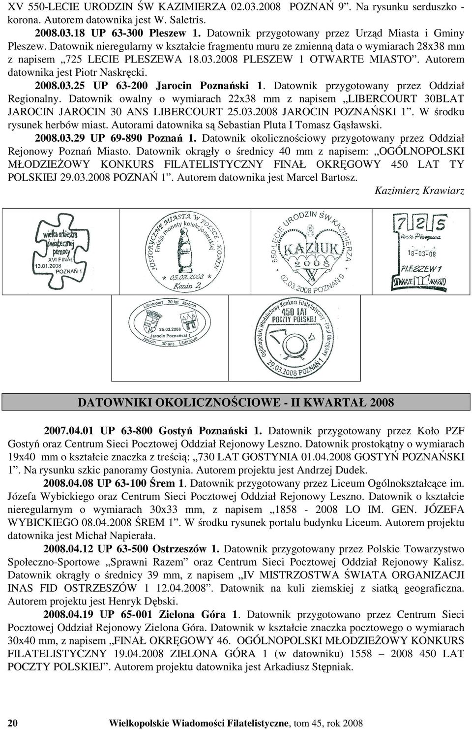 2008 PLESZEW 1 OTWARTE MIASTO. Autorem datownika jest Piotr Naskręcki. 2008.03.25 UP 63-200 Jarocin Poznański 1. Datownik przygotowany przez Oddział Regionalny.