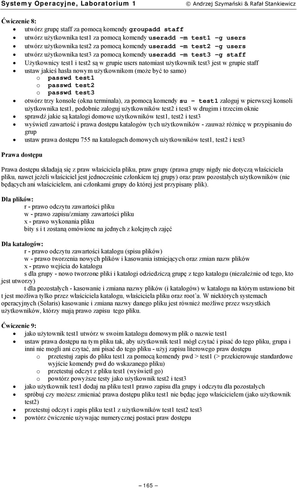 staff ustaw jakieś hasła nowym użytkownikom (może być to samo) o passwd test1 o passwd test2 o passwd test3 otwórz trzy konsole (okna terminala), za pomocą komendy su - test1 zaloguj w pierwszej