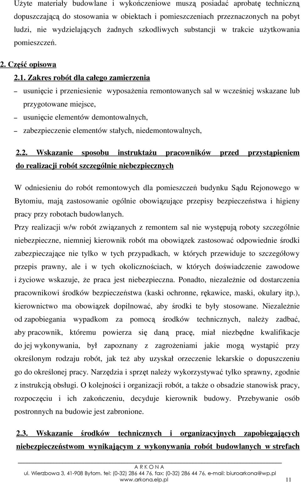 Zakres robót dla całego zamierzenia usunięcie i przeniesienie wyposaŝenia remontowanych sal w wcześniej wskazane lub przygotowane miejsce, usunięcie elementów demontowalnych, zabezpieczenie elementów