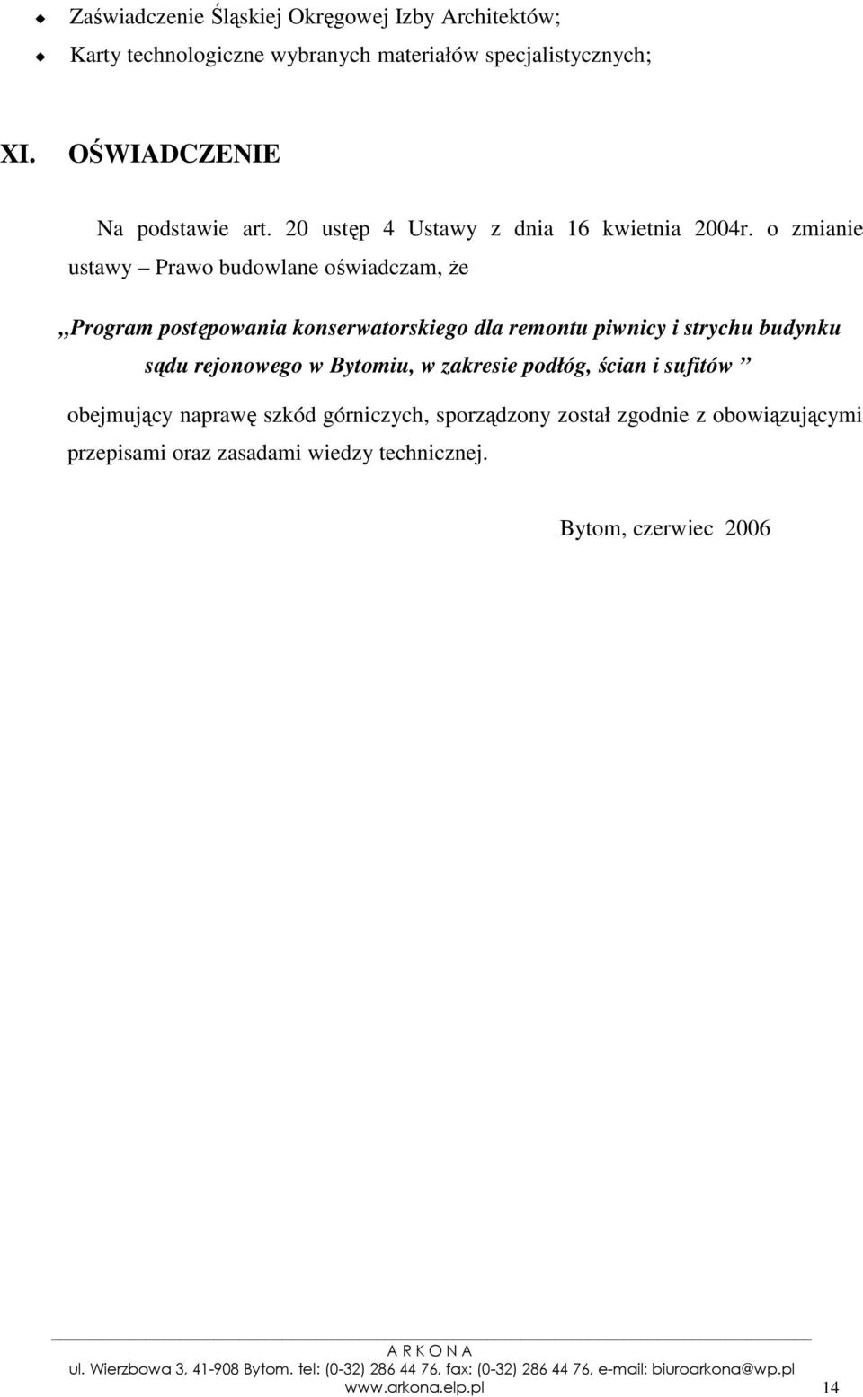 o zmianie ustawy Prawo budowlane oświadczam, Ŝe Program postępowania konserwatorskiego dla remontu piwnicy i strychu budynku sądu