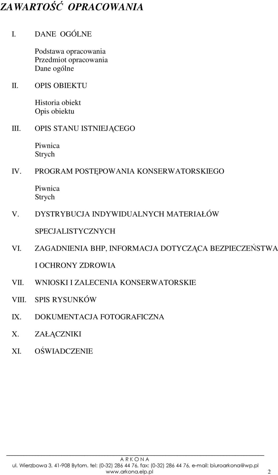 PROGRAM POSTĘPOWANIA KONSERWATORSKIEGO Piwnica Strych V. DYSTRYBUCJA INDYWIDUALNYCH MATERIAŁÓW SPECJALISTYCZNYCH VI.