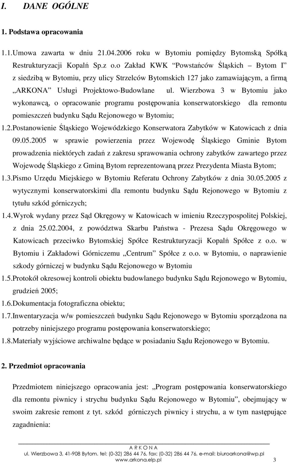 Wierzbowa 3 w Bytomiu jako wykonawcą, o opracowanie programu postępowania konserwatorskiego dla remontu pomieszczeń budynku Sądu Rejonowego w Bytomiu; 1.2.