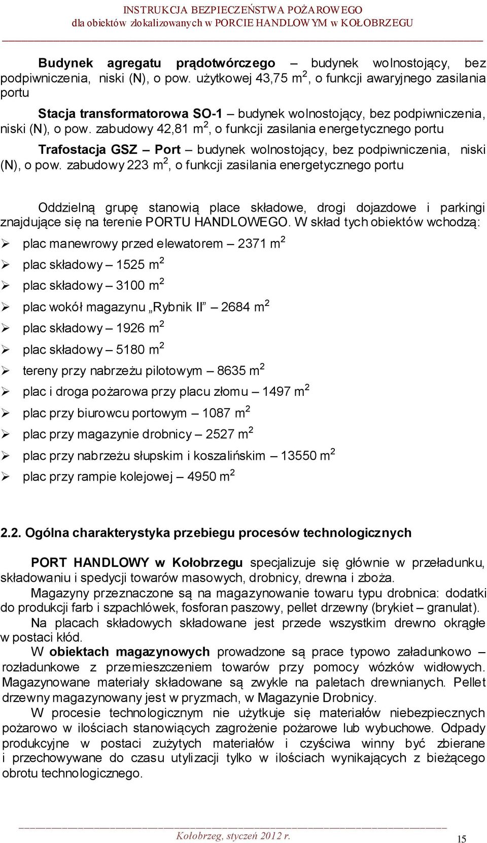 zabudowy 42,81 m 2, o funkcji zasilania energetycznego portu Trafostacja GSZ Port budynek wolnostojący, bez podpiwniczenia, niski (N), o pow.