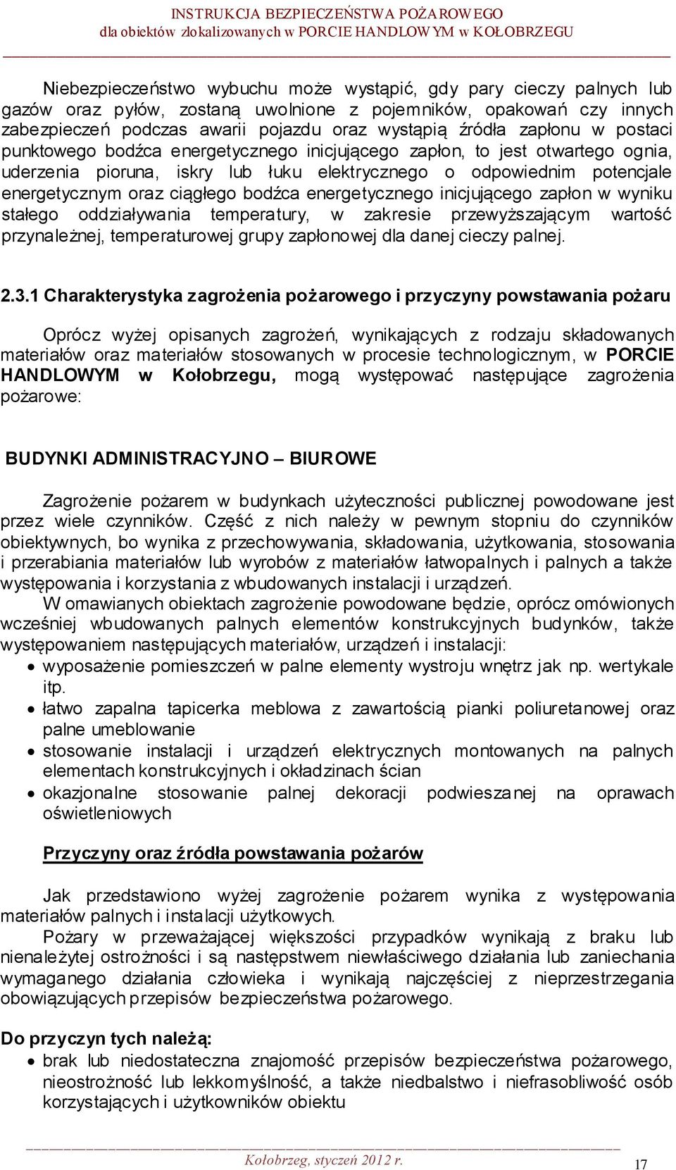 bodźca energetycznego inicjującego zapłon w wyniku stałego oddziaływania temperatury, w zakresie przewyższającym wartość przynależnej, temperaturowej grupy zapłonowej dla danej cieczy palnej. 2.3.