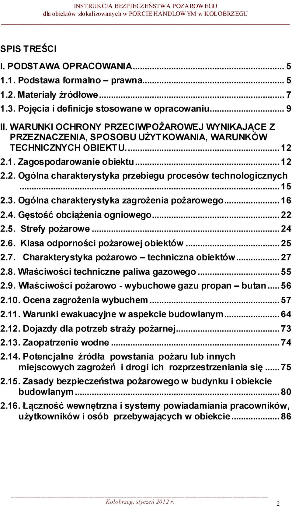 .. 15 2.3. Ogólna charakterystyka zagrożenia pożarowego... 16 2.4. Gęstość obciążenia ogniowego... 22 2.5. Strefy pożarowe... 24 2.6. Klasa odporności pożarowej obiektów... 25 2.7.