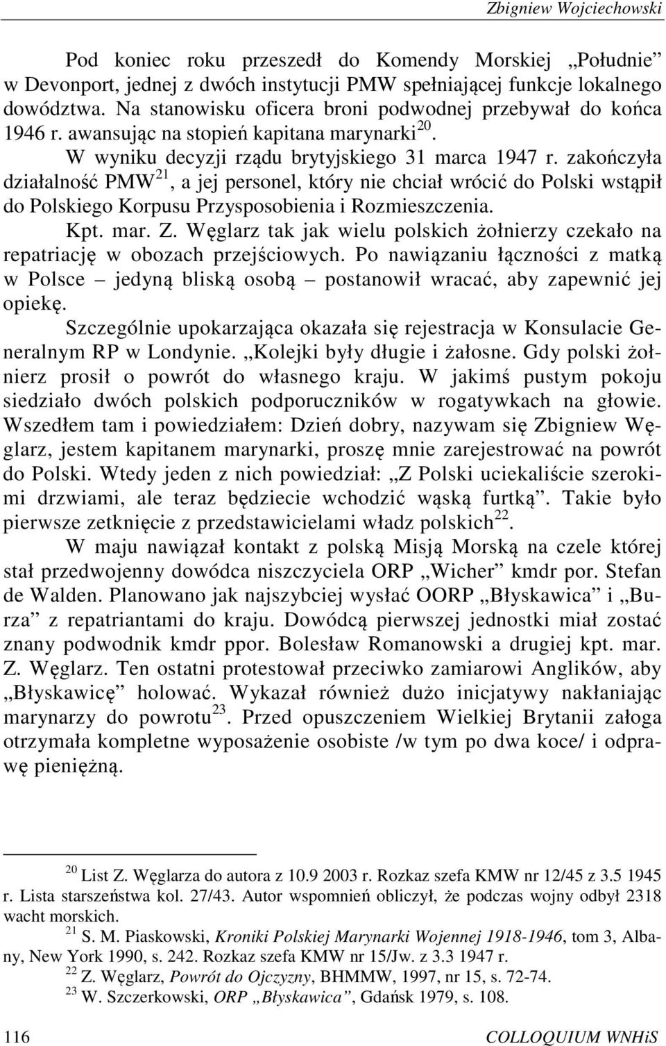 zakończyła działalność PMW 21, a jej personel, który nie chciał wrócić do Polski wstąpił do Polskiego Korpusu Przysposobienia i Rozmieszczenia. Kpt. mar. Z.