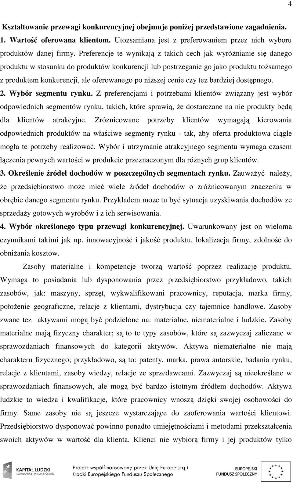 niŝszej cenie czy teŝ bardziej dostępnego. 2. Wybór segmentu rynku.