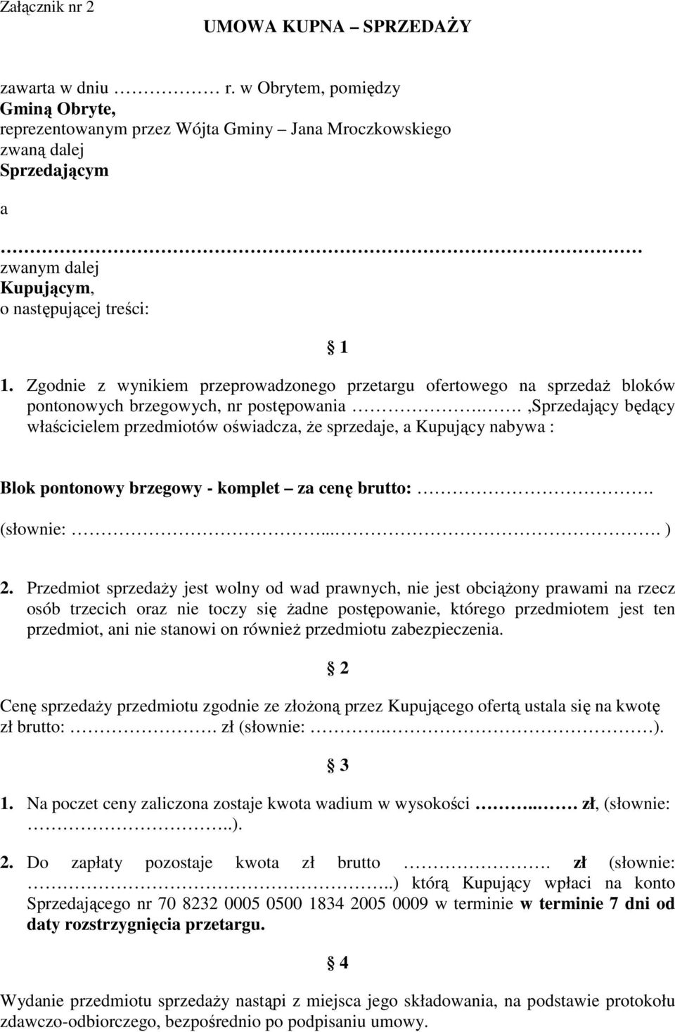 Zgodnie z wynikiem przeprowadzonego przetargu ofertowego na sprzedaż bloków pontonowych brzegowych, nr postępowania.