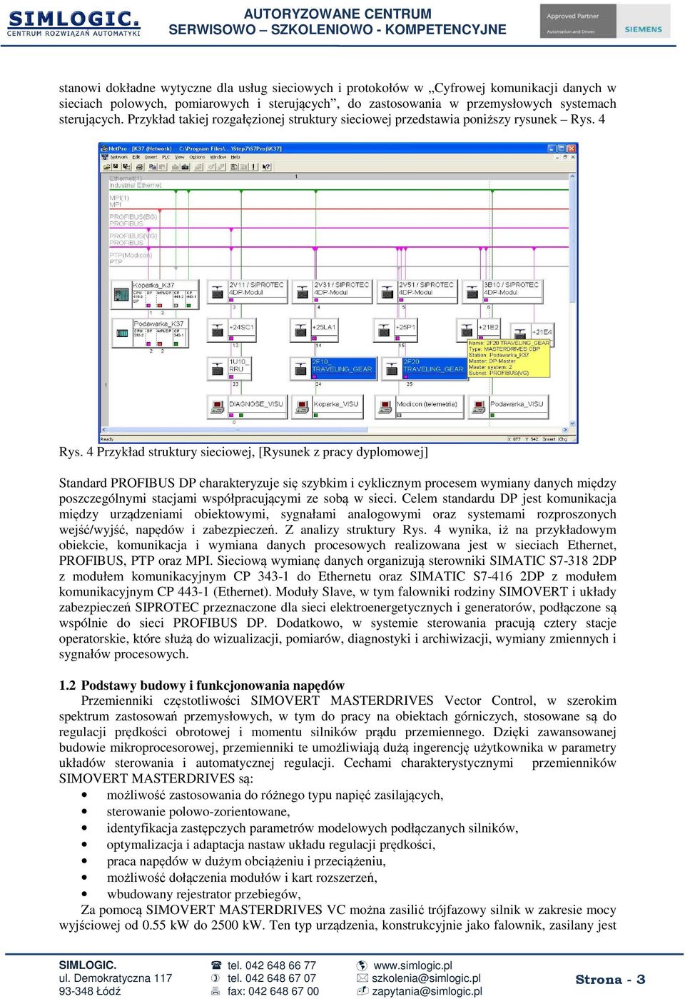 4 Przykład struktury sieciowej, [Rysunek z pracy dyplomowej] Standard PROFIBUS DP charakteryzuje się szybkim i cyklicznym procesem wymiany danych między poszczególnymi stacjami współpracującymi ze