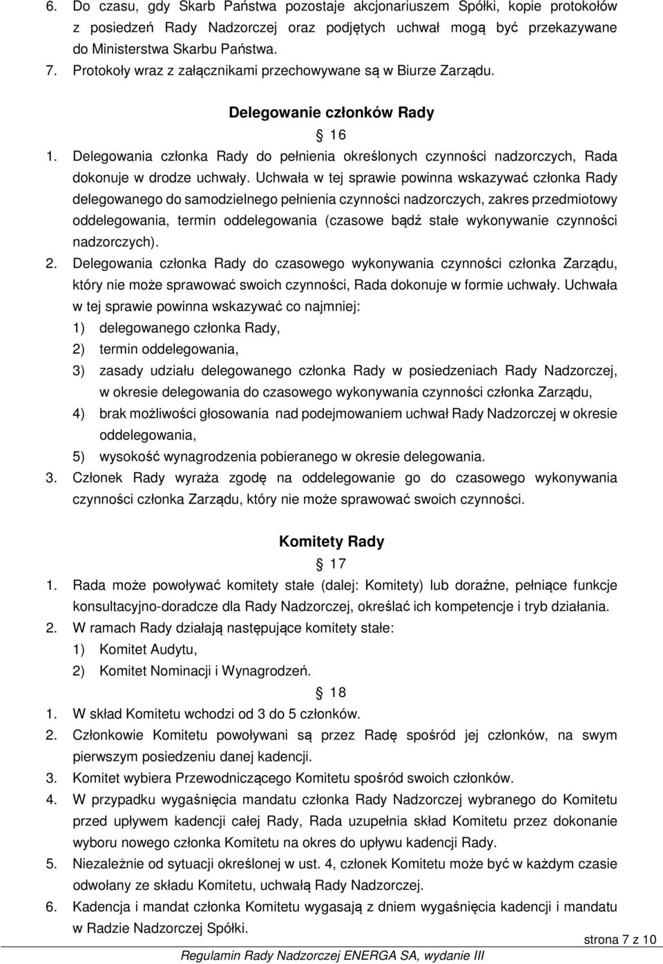 Delegowania członka Rady do pełnienia określonych czynności nadzorczych, Rada dokonuje w drodze uchwały.