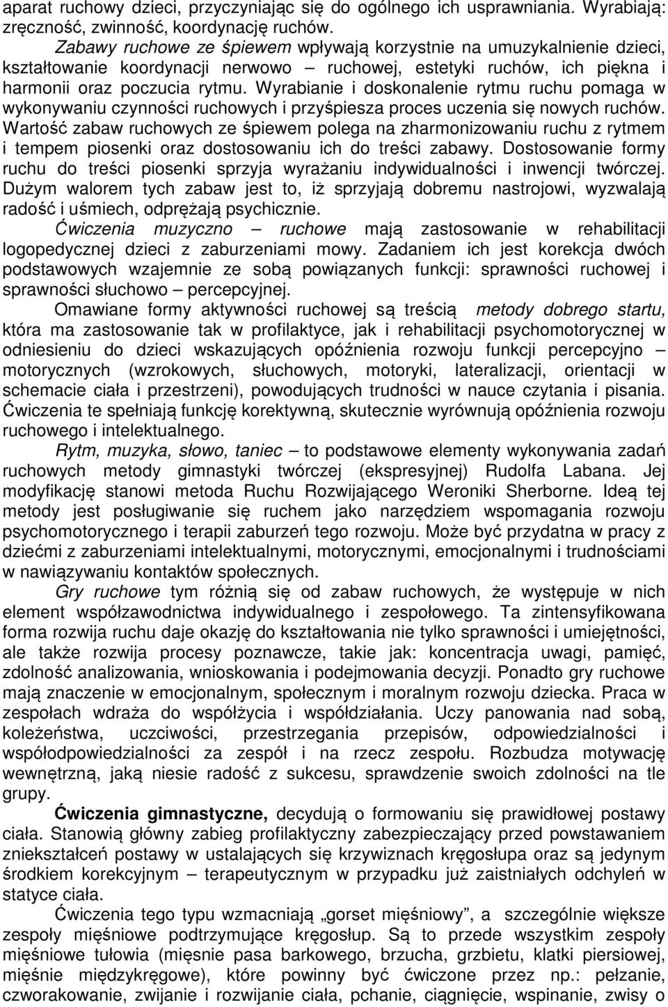 Wyrabianie i doskonalenie rytmu ruchu pomaga w wykonywaniu czynności ruchowych i przyśpiesza proces uczenia się nowych ruchów.