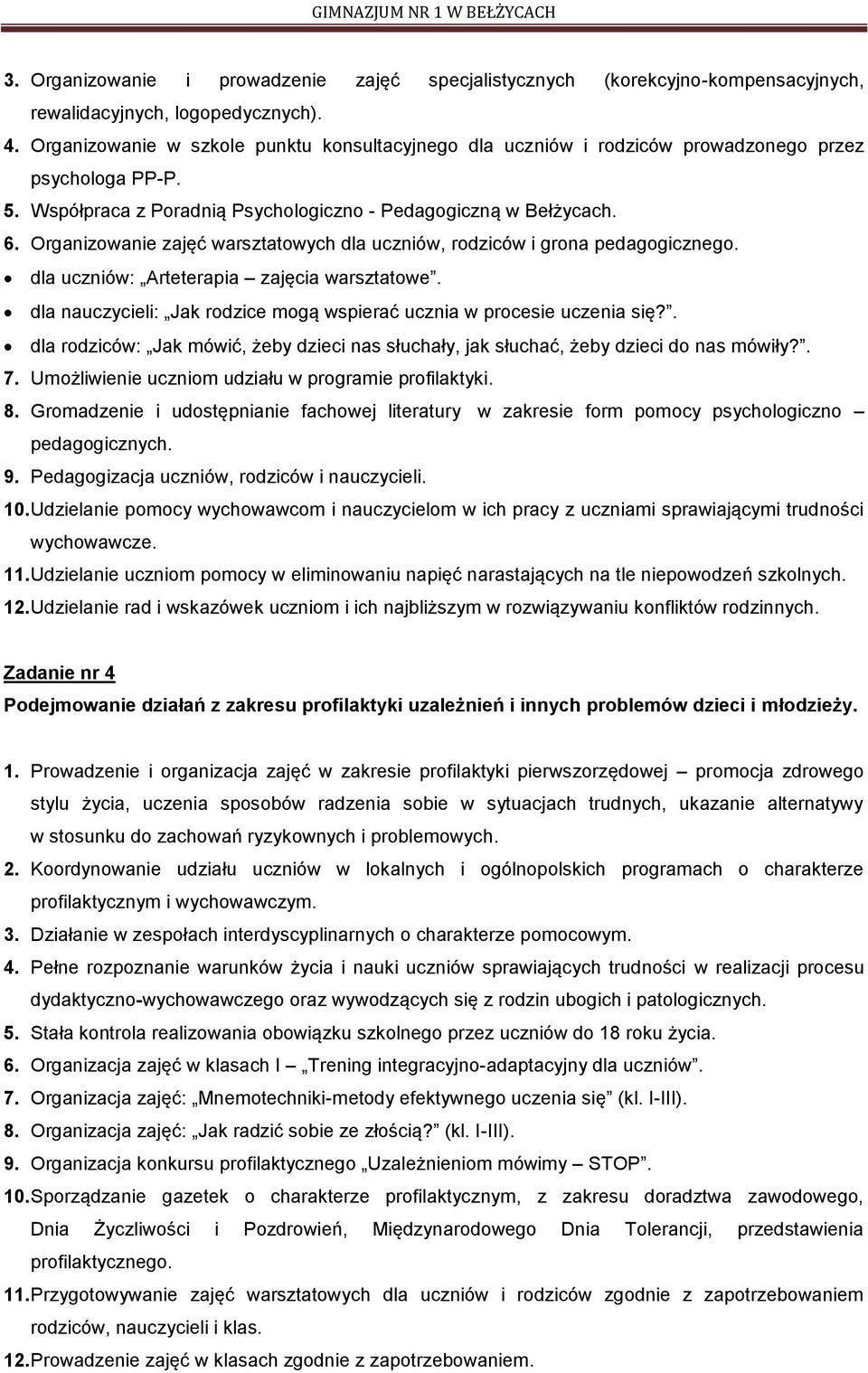 Organizowanie zajęć warsztatowych dla uczniów, rodziców i grona pedagogicznego. dla uczniów: Arteterapia zajęcia warsztatowe. dla nauczycieli: Jak rodzice mogą wspierać ucznia w procesie uczenia się?