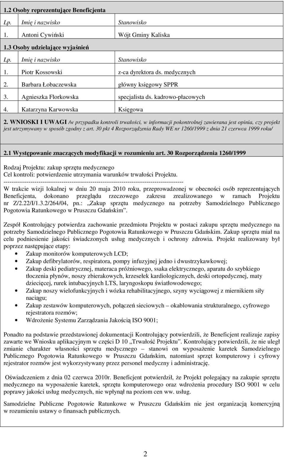 WNIOSKI I UWAGI /w przypadku kontroli trwałości, w informacji pokontrolnej zawierana jest opinia, czy projekt jest utrzymywany w sposób zgodny z art.