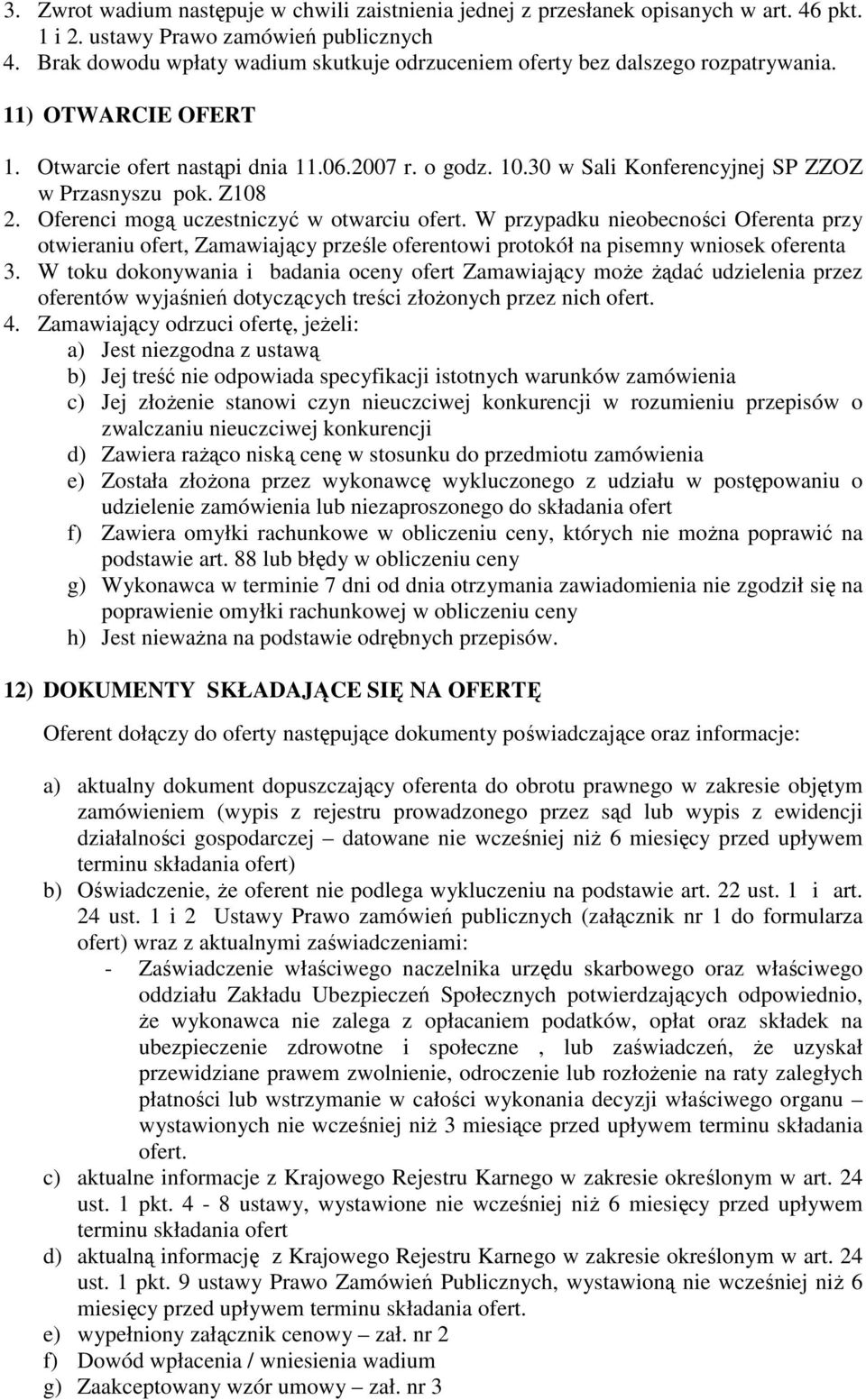 30 w Sali Konferencyjnej SP ZZOZ w Przasnyszu pok. Z108 2. Oferenci mogą uczestniczyć w otwarciu ofert.