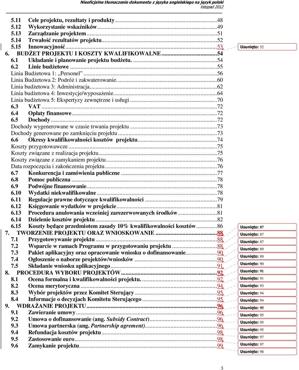 ..60 Linia budŝetowa 3: Administracja...62 Linia budŝetowa 4: Inwestycje/wyposaŜenie...64 Linia budŝetowa 5: Ekspertyzy zewnętrzne i usługi...70 6.3 VAT...72 6.4 Opłaty finansowe...72 6.5 Dochody.