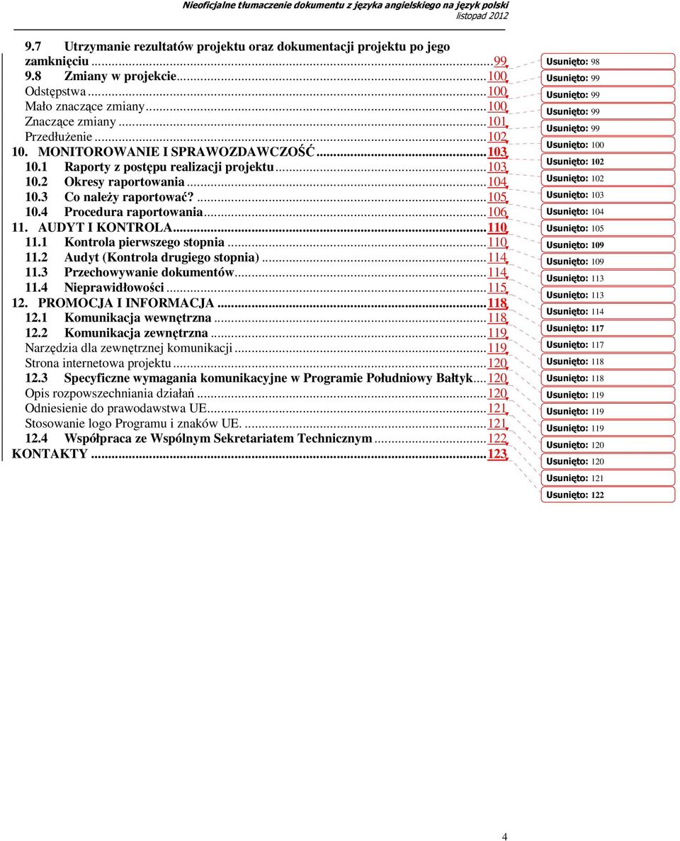 AUDYT I KONTROLA...110 11.1 Kontrola pierwszego stopnia...110 11.2 Audyt (Kontrola drugiego stopnia)...114 11.3 Przechowywanie dokumentów...114 11.4 Nieprawidłowości...115 12. PROMOCJA I INFORMACJA.