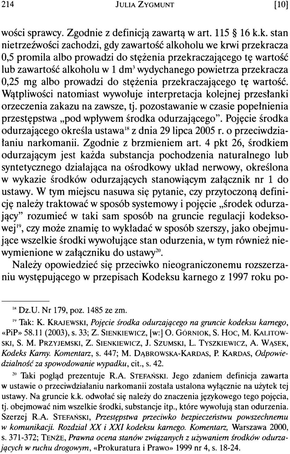 przekracza 0,25 mg albo prowadzi do stężenia przekraczającego tę wartość. Wątpliwości natomiast wywołuje interpretacja kolejnej przesłanki orzeczenia zakazu na zawsze, tj.