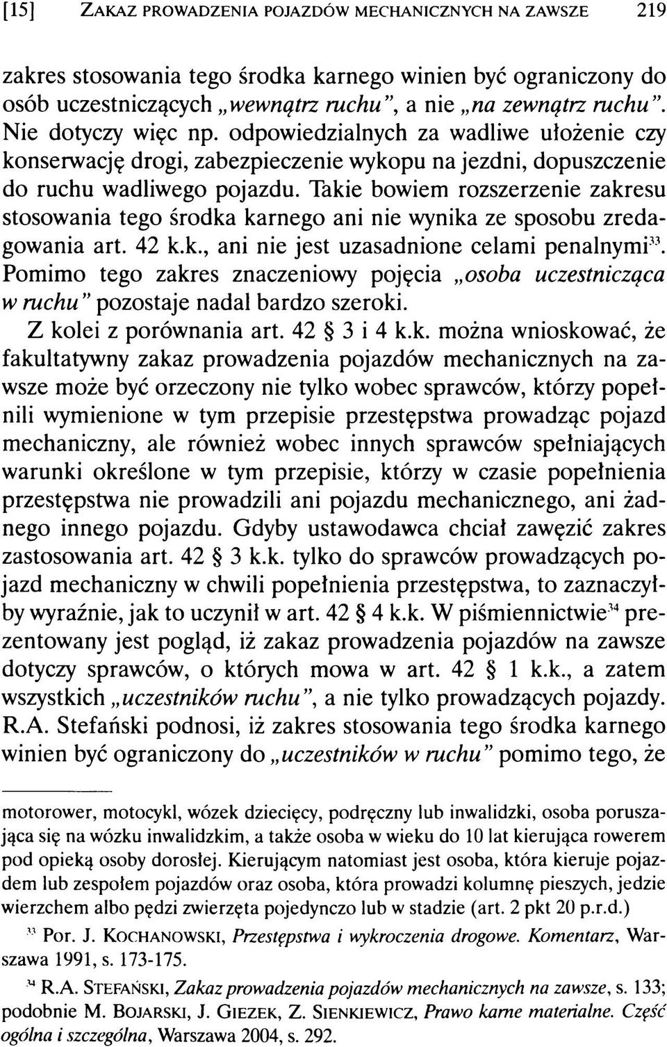 Takie bowiem rozszerzenie zakresu stosowania tego środka karnego ani nie wynika ze sposobu zredagowania art. 42 k.k., ani nie jest uzasadnione celami penalnymi11.