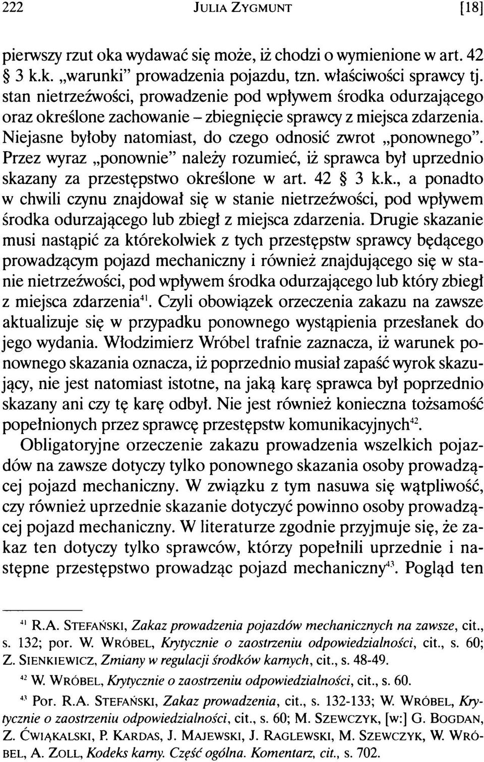 Przez wyraz ponownie należy rozumieć, iż sprawca był uprzednio skazany za przestępstwo określone w art. 42 3 k.k., a ponadto w chwili czynu znajdował się w stanie nietrzeźwości, pod wpływem środka odurzającego lub zbiegł z miejsca zdarzenia.