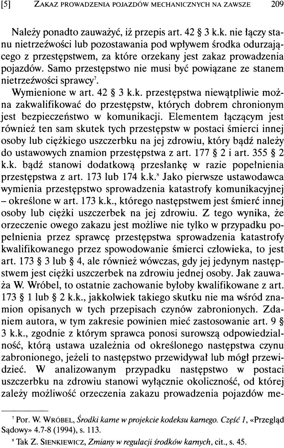 k. przestępstwa niewątpliwie można zakwalifikować do przestępstw, których dobrem chronionym jest bezpieczeństwo w komunikacji.