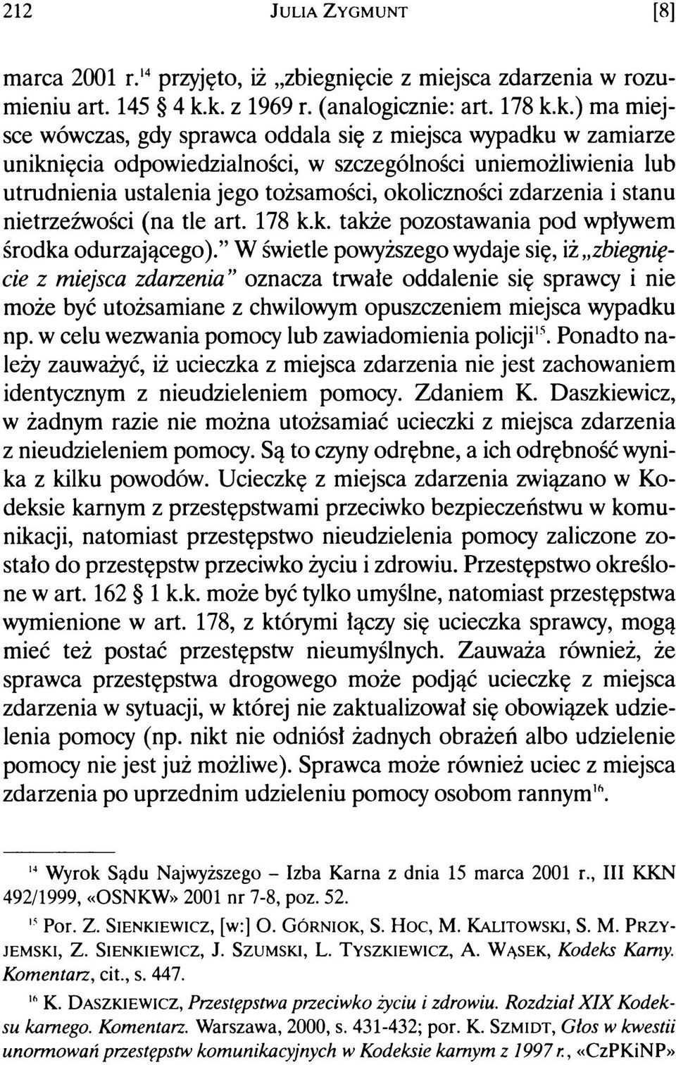 ustalenia jego tożsamości, okoliczności zdarzenia i stanu nietrzeźwości (na tle art. 178 k.k. także pozostawania pod wpływem środka odurzającego).