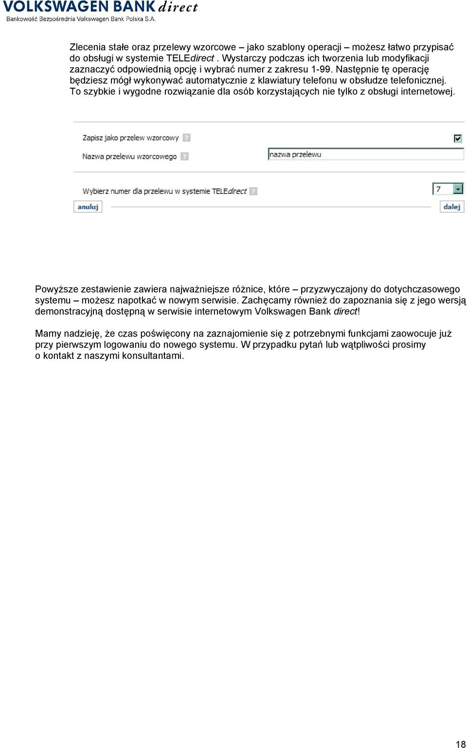 Następnie tę operację będziesz mógł wykonywać automatycznie z klawiatury telefonu w obsłudze telefonicznej. To szybkie i wygodne rozwiązanie dla osób korzystających nie tylko z obsługi internetowej.