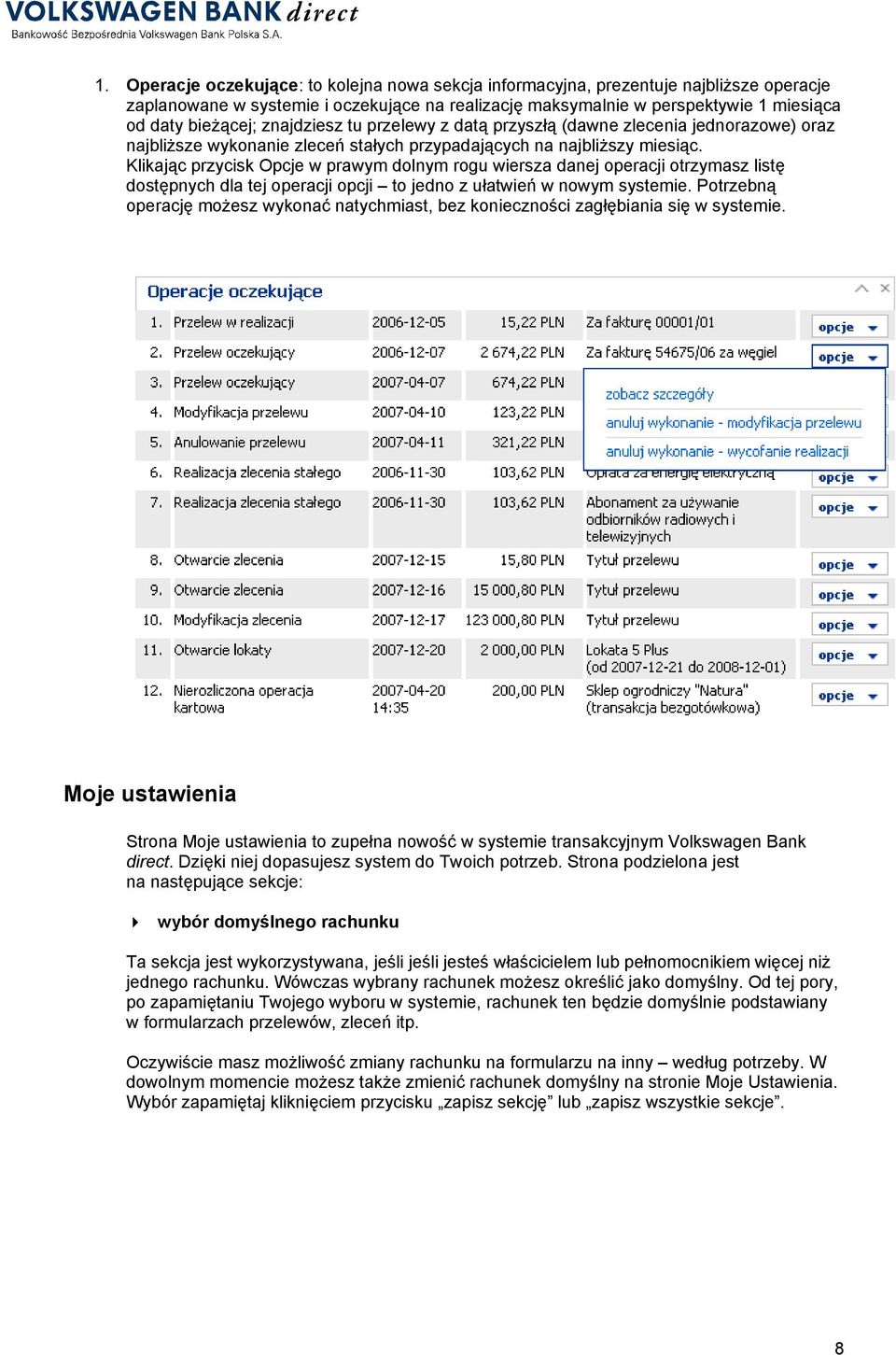 Klikając przycisk Opcje w prawym dolnym rogu wiersza danej operacji otrzymasz listę dostępnych dla tej operacji opcji to jedno z ułatwień w nowym systemie.