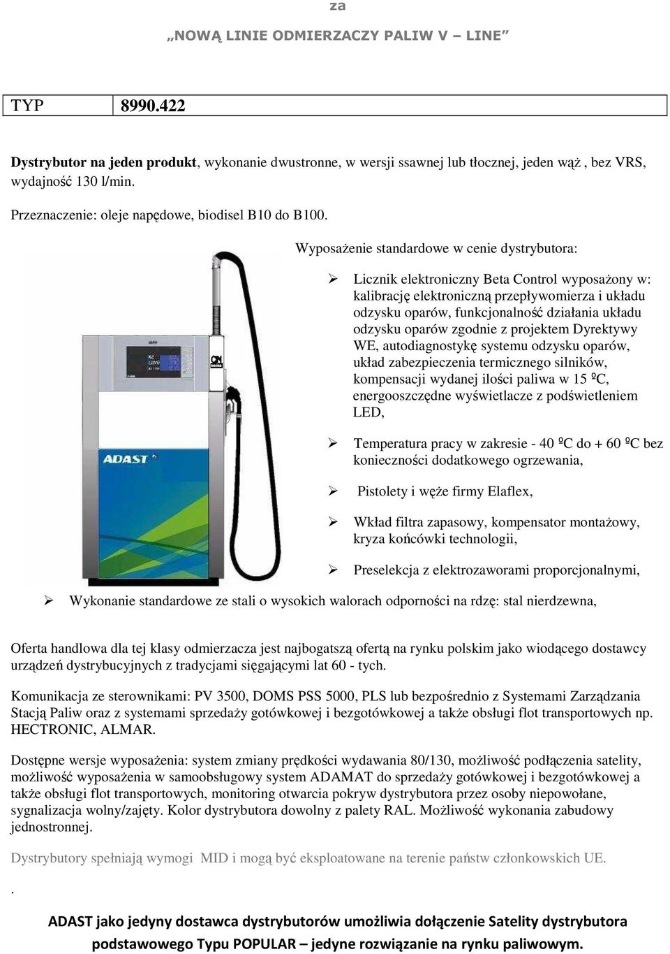 autodiagnostykę systemu odzysku oparów, układ bezpieczenia termicznego silników, kompensacji wydanej ilości paliwa w 15 ºC, energooszczędne wyświetlacze z podświetleniem LED, Temperatura pracy w