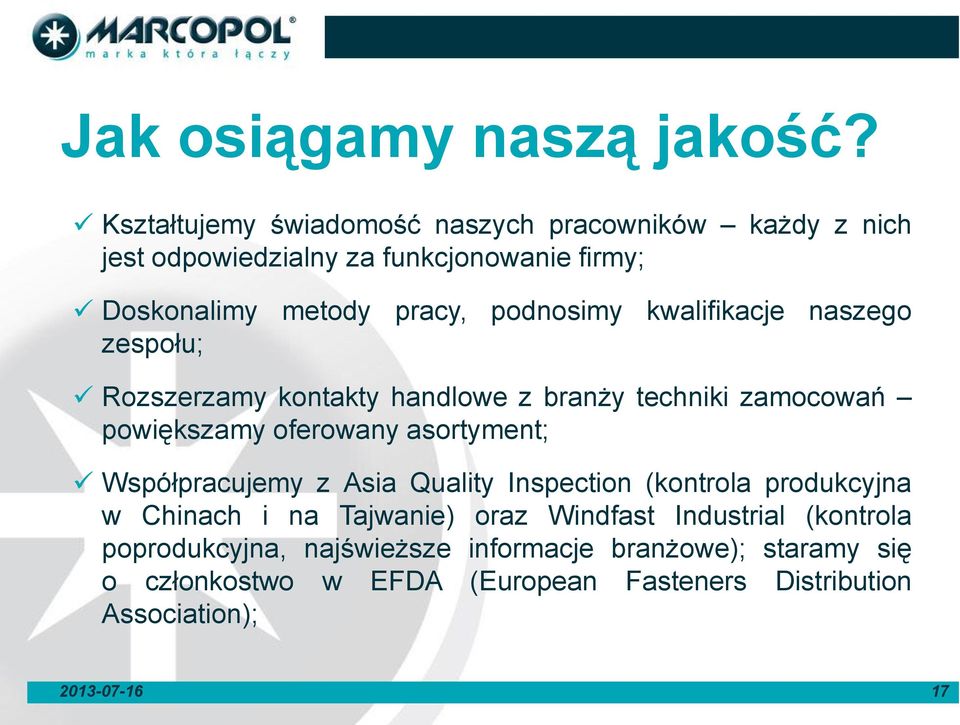 kwalifikacje naszego zespołu; Rozszerzamy kontakty handlowe z branży techniki zamocowań powiększamy oferowany asortyment; Współpracujemy