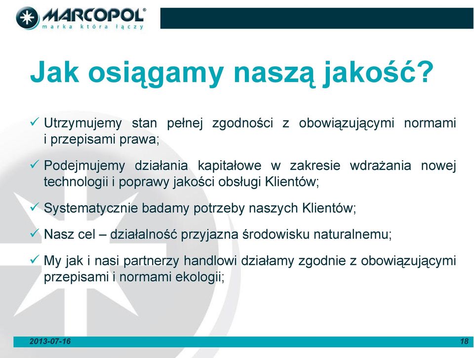 kapitałowe w zakresie wdrażania nowej technologii i poprawy jakości obsługi Klientów; Systematycznie badamy