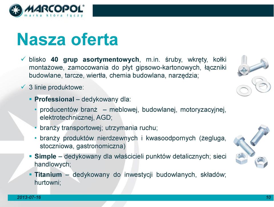 produktowe: Professional dedykowany dla: producentów branż meblowej, budowlanej, motoryzacyjnej, elektrotechnicznej, AGD; branży transportowej;