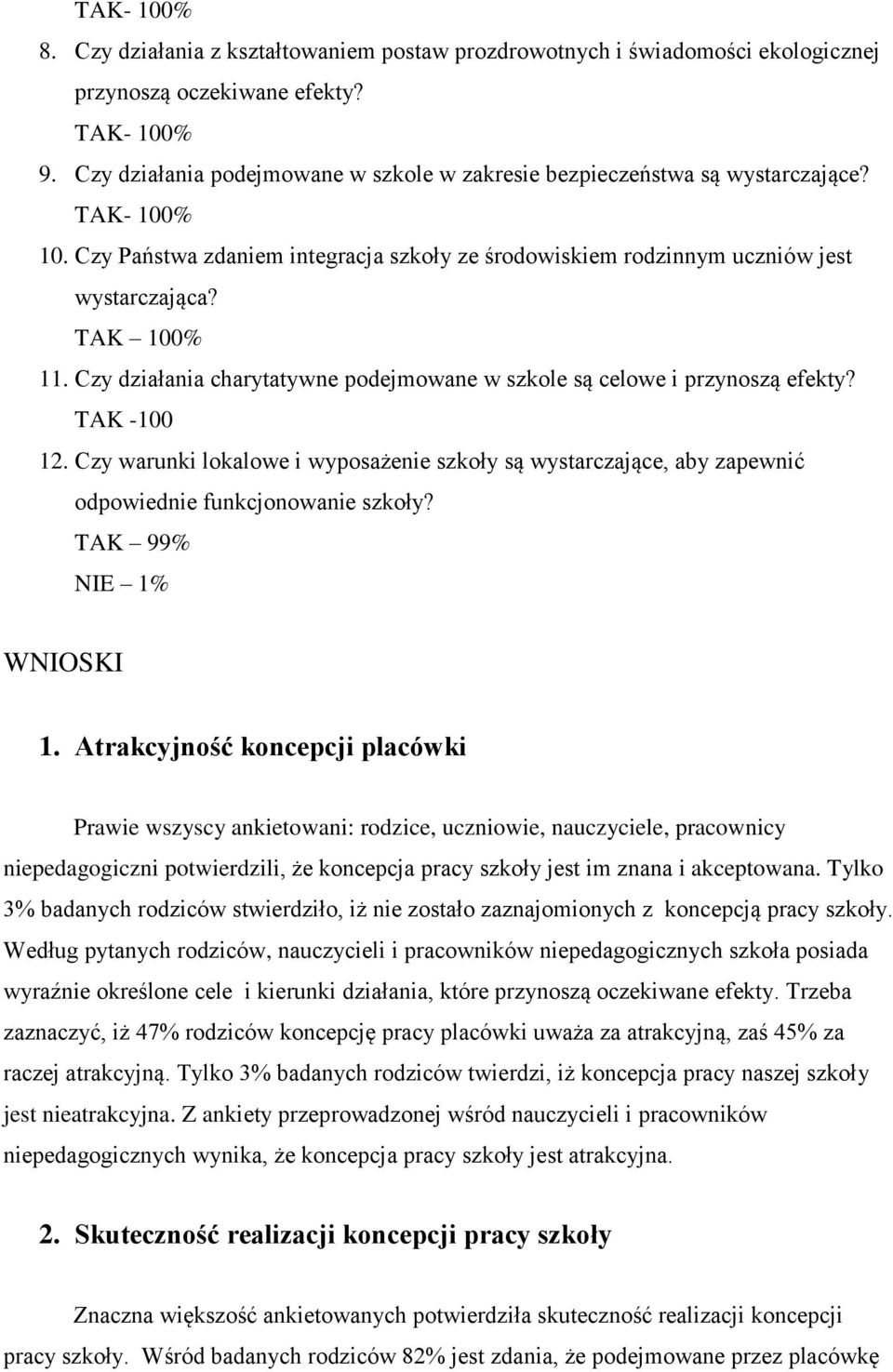 Czy działania charytatywne podejmowane w szkole są celowe i przynoszą efekty? TAK -100 12. Czy warunki lokalowe i wyposażenie szkoły są wystarczające, aby zapewnić odpowiednie funkcjonowanie szkoły?