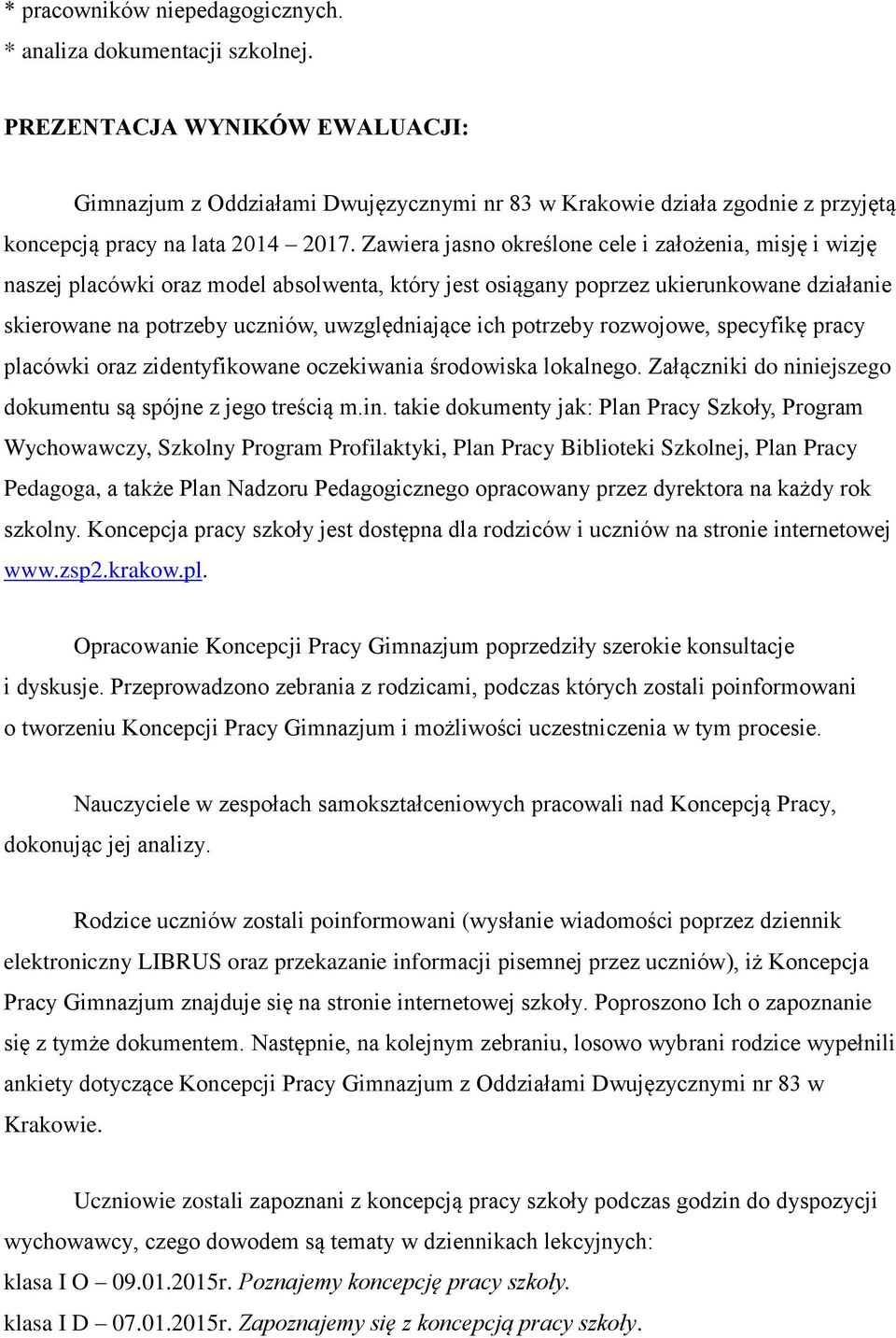 Zawiera jasno określone cele i założenia, misję i wizję naszej placówki oraz model absolwenta, który jest osiągany poprzez ukierunkowane działanie skierowane na potrzeby uczniów, uwzględniające ich