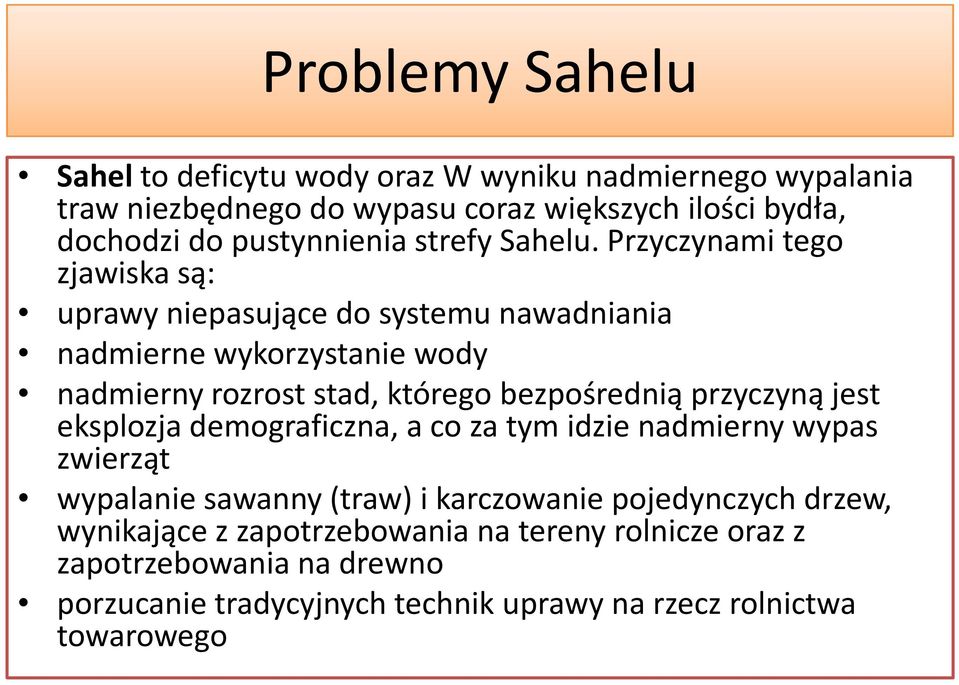 Przyczynami tego zjawiska są: uprawy niepasujące do systemu nawadniania nadmierne wykorzystanie wody nadmierny rozrost stad, którego bezpośrednią