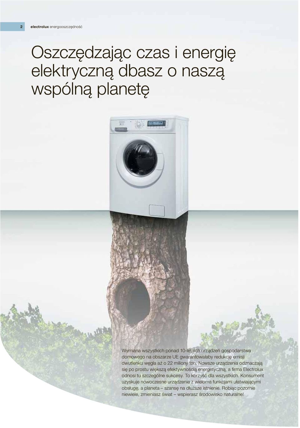 Nowsze urządzenia odznaczają się po prostu większą efektywnością energetyczną, a fi rma Electrolux odnosi tu szczególne sukcesy.