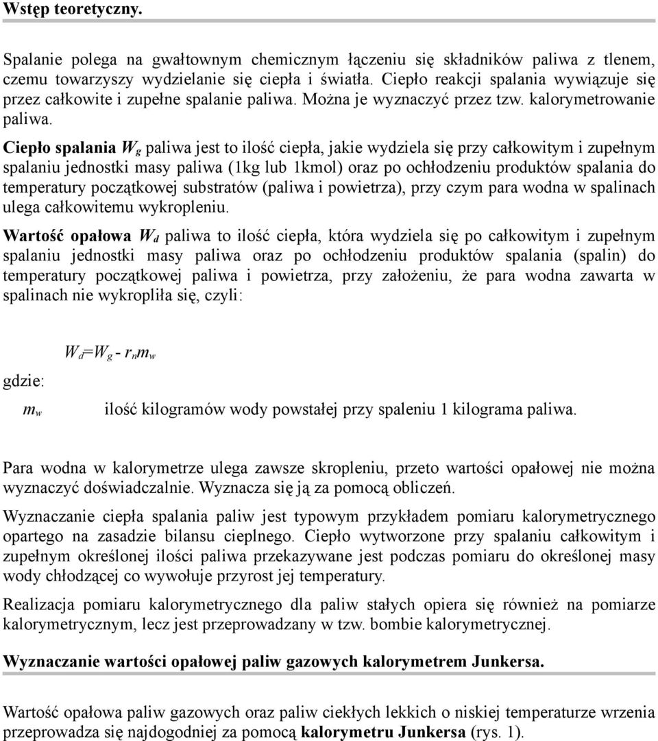 Cieło salania W g aliwa jest to ilość cieła, jakie wydziela się rzy całkowitym i zuełnym salaniu jednostki masy aliwa (1kg lub 1kmol) oraz o ochłodzeniu roduktów salania do temeratury oczątkowej