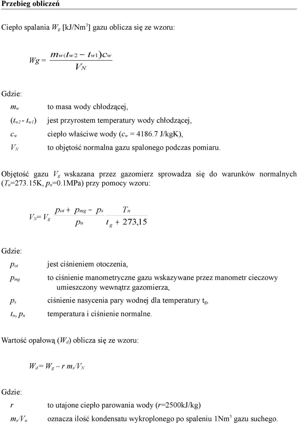 1MPa) rzy omocy wzoru: V N = V g ot + mg n s t g + Tn 273,15 Gdzie: ot mg jest ciśnieniem otoczenia, to ciśnienie manometryczne gazu wskazywane rzez manometr cieczowy umieszczony wewnątrz gazomierza,