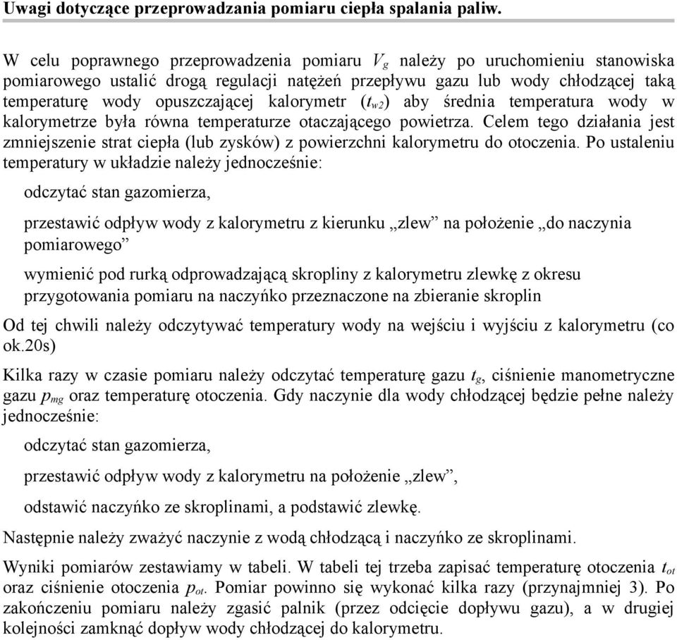 w2 ) aby średnia temeratura wody w kalorymetrze była równa temeraturze otaczającego owietrza. Celem tego działania jest zmniejszenie strat cieła (lub zysków) z owierzchni kalorymetru do otoczenia.