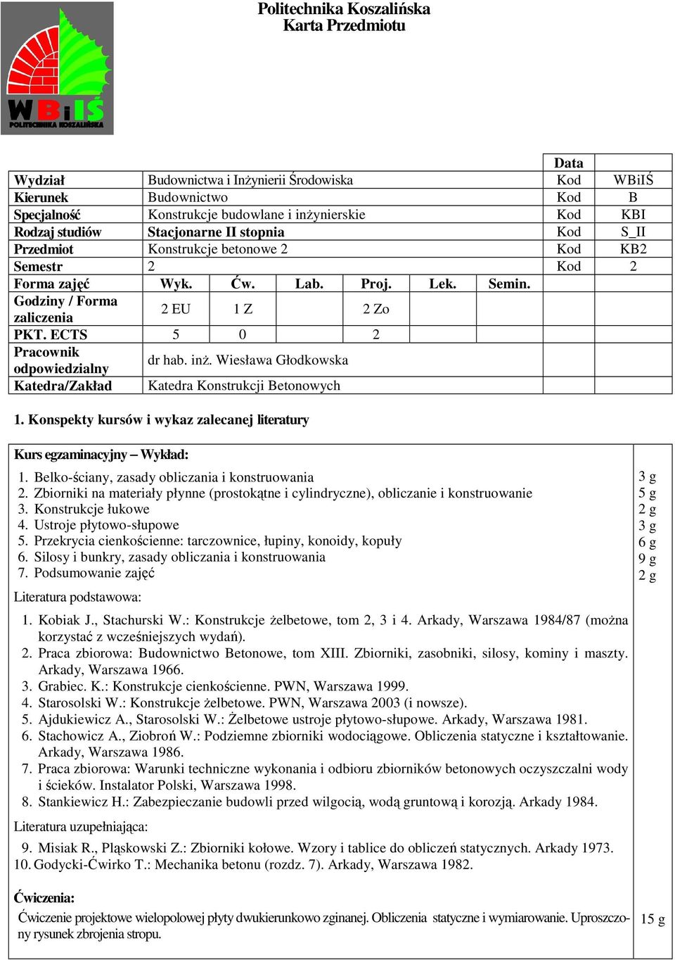 Zbiorniki na materiały płynne (prostokątne i cylindryczne), obliczanie i konstruowanie 3. Konstrukcje łukowe 4. Ustroje płytowo-słupowe 5.