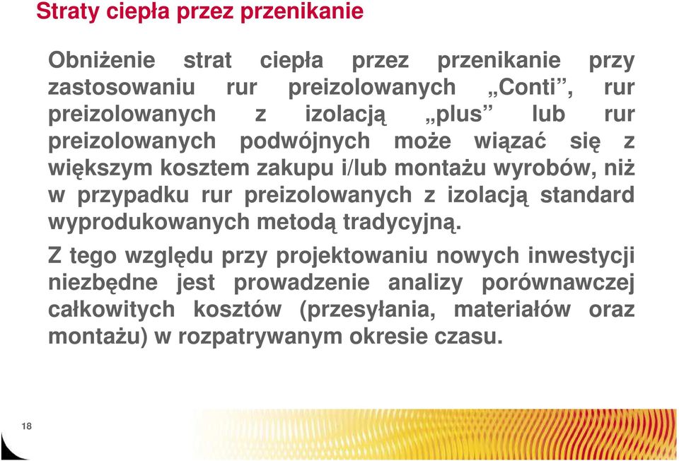 w przypadku rur preizolowanych z izolacją standard wyprodukowanych metodą tradycyjną.