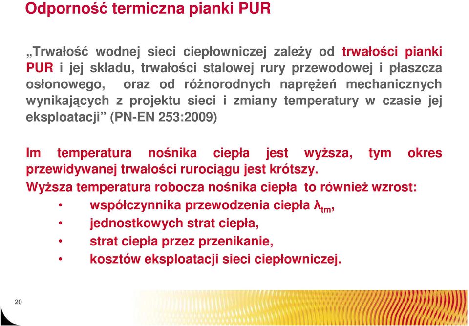 253:2009) Im temperatura nośnika ciepła jest wyŝsza, tym okres przewidywanej trwałości rurociągu jest krótszy.